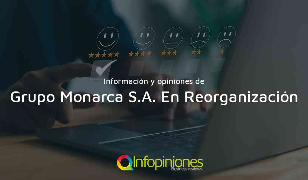 Información y opiniones sobre Grupo Monarca S.A. En Reorganización de Sabaneta